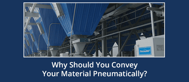 Why Should You Convey Your Material Pneumatically